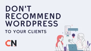 Don’t Recommend WordPress in These Scenarios to Your Clients