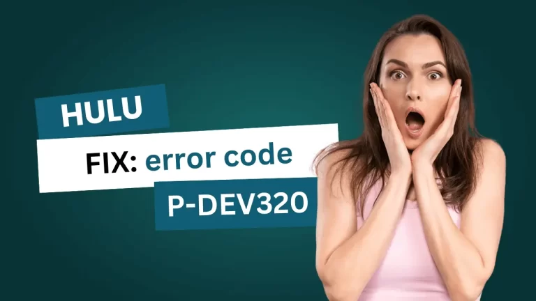 Hulu Error Code P-DEV320: Common Causes and Quick Fixes