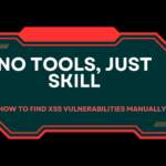 No Tools, Just Skill: How to Find XSS Vulnerabilities Manually