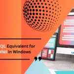 WQL — The SQL Equivalent for Querying WMI in Windows