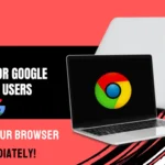 CERT-In Issues High-Severity Security Warning for Google Chrome Users: Update Your Browser Immediately!