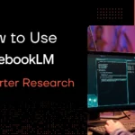 How to Use NotebookLM for Smarter Research