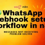 Complete WhatsApp Webhook Setup in n8n – Fix “Not Receiving Messages” Issue
