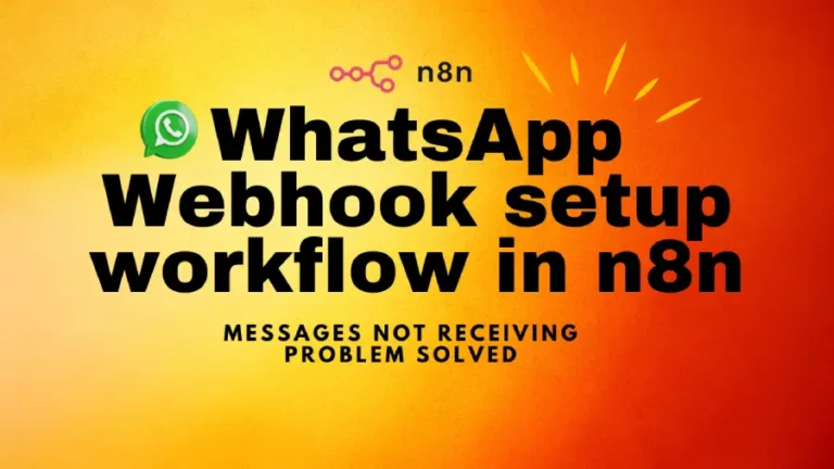 Complete WhatsApp Webhook Setup in n8n – Fix “Not Receiving Messages” Issue