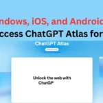 How Windows, iOS, and Android Users Can Access ChatGPT Atlas for Free
